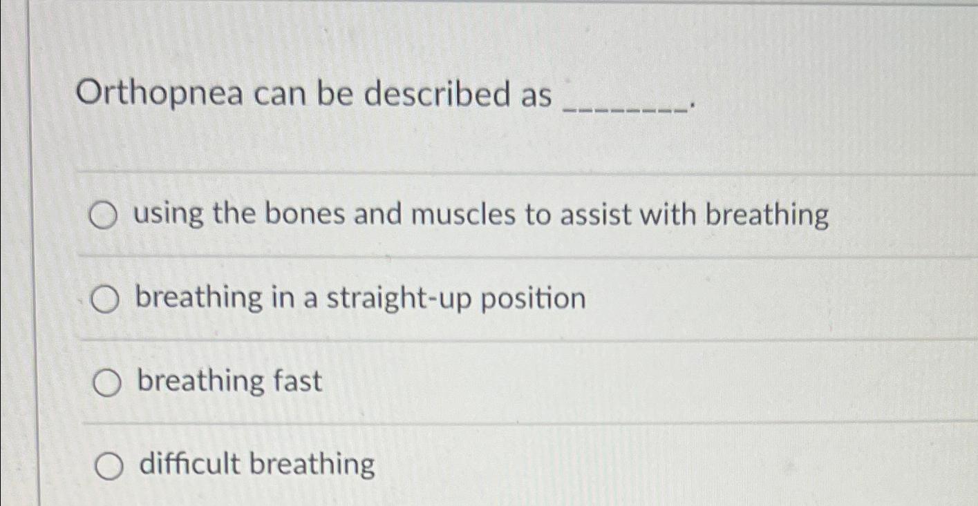 Solved Orthopnea can be described asusing the bones and | Chegg.com