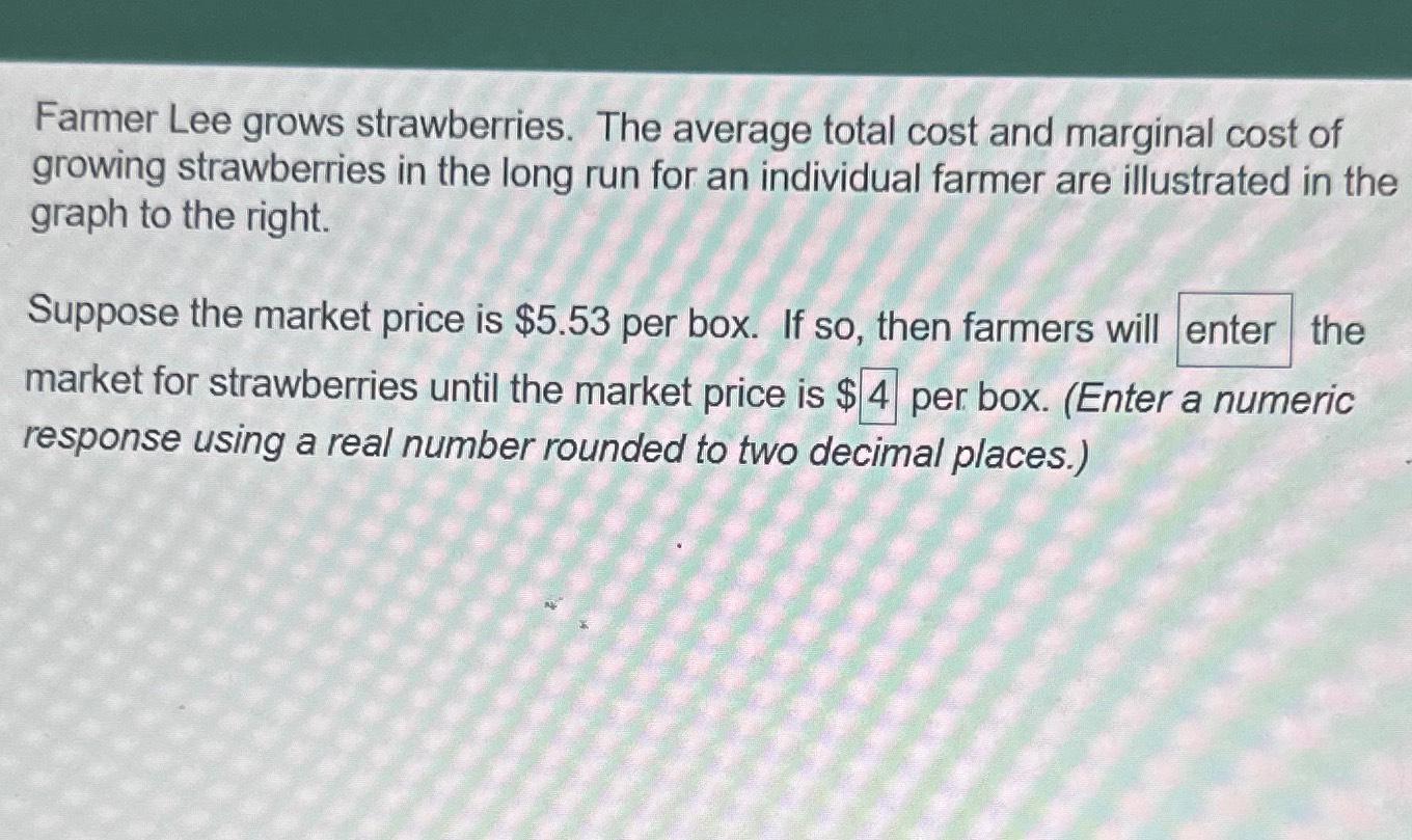 Solved Farmer Lee grows strawberries. The average total cost