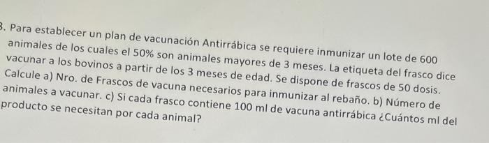 Para establecer un plan de vacunación Antirrábica se requiere inmunizar un lote de 600 animales de los cuales el 50\% son ani