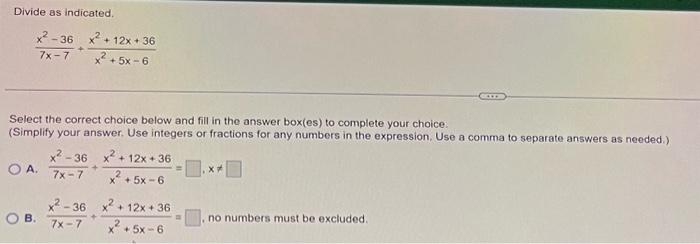Solved Divide as indicated. 7x−7x2−36+x2+5x−6x2+12x+36 | Chegg.com