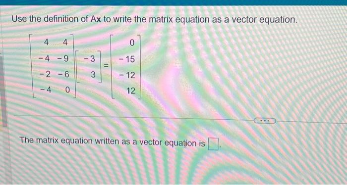Use the definition of Ax to write the matrix equation | Chegg.com