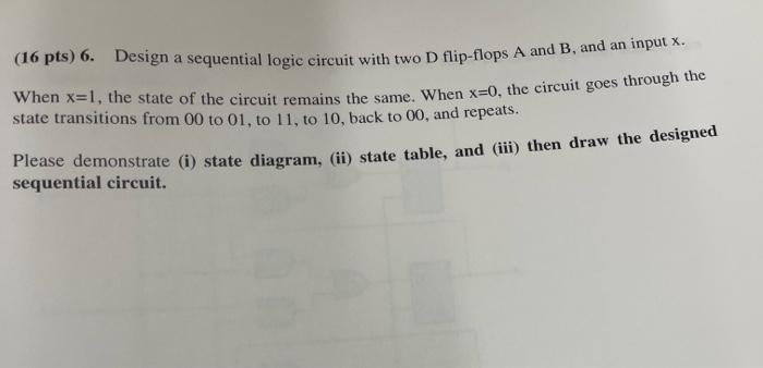 Solved (16 pts) 6. Design a sequential logic circuit with | Chegg.com