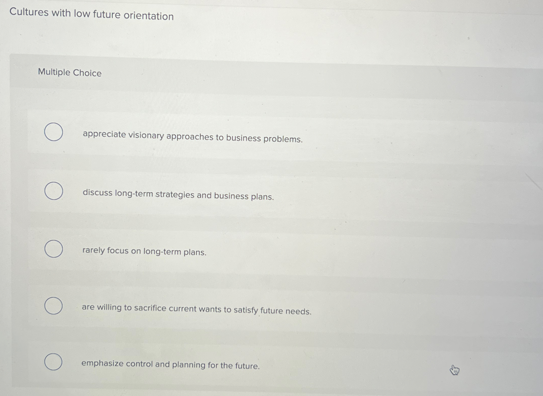 Solved Cultures with low future orientationMultiple Choice | Chegg.com