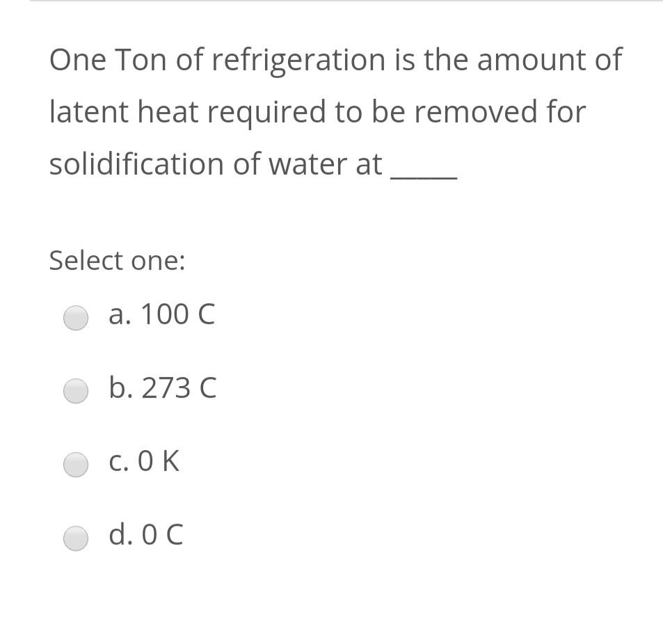 Solved One Ton Of Refrigeration Is The Amount Of Latent Heat Chegg
