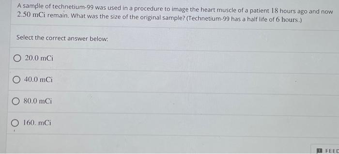 Solved A sample of technetium-99 was used in a procedure to 