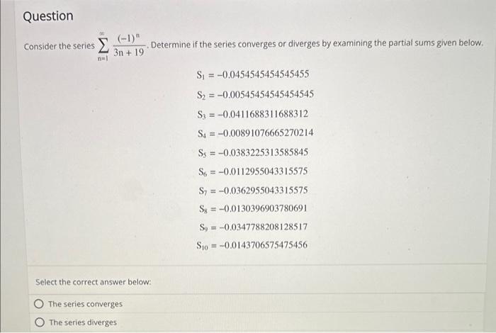Consider the series \( \sum_{n=1}^{\infty} \frac{(-1)^{n}}{3 n+19} \). Determine if the series converges or diverges by exami