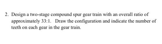 Solved 2. Design a two-stage compound spur gear train with | Chegg.com