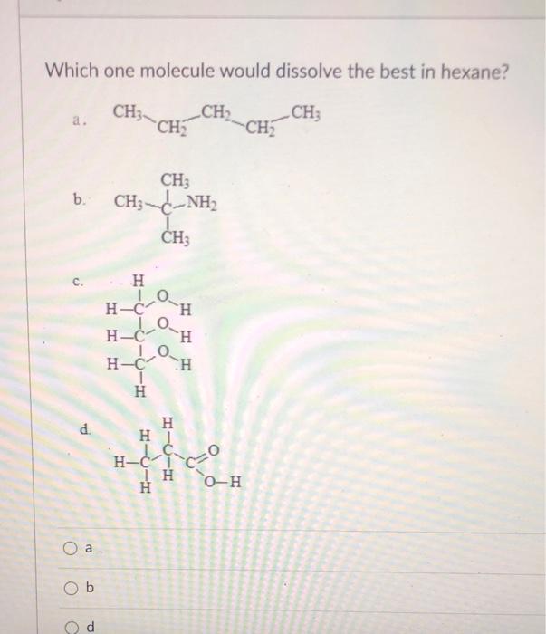 Solved Which one molecule would dissolve the best in hexane?