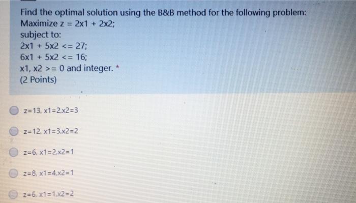 Solved Find The Optimal Solution Using The B&B Method For | Chegg.com