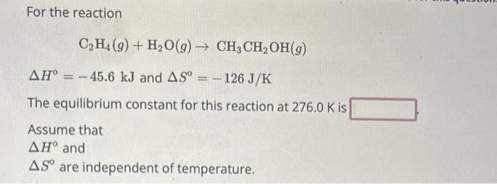 Solved For the reaction C2H4 g H2O g CH3CH2OH g H 45.6