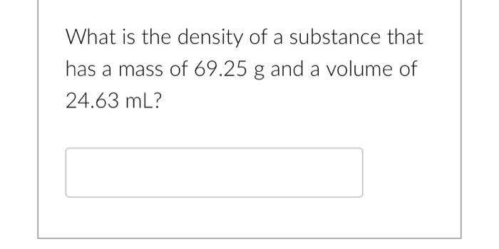 Solved What is the density of a substance that has a mass of | Chegg.com