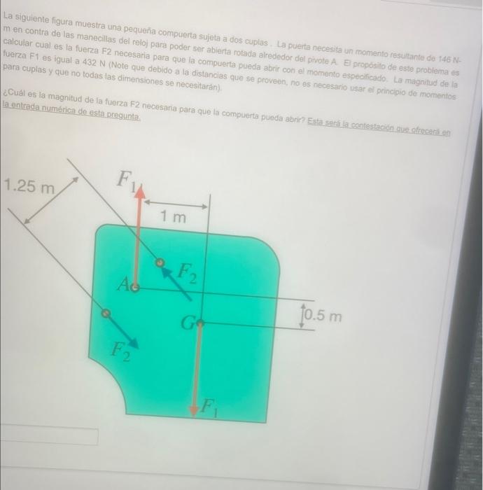 La siguiente figura muestra una pequena compuerta sujeta a dos cuplas. La puerta necesita un momento resuilante de rite Nmen