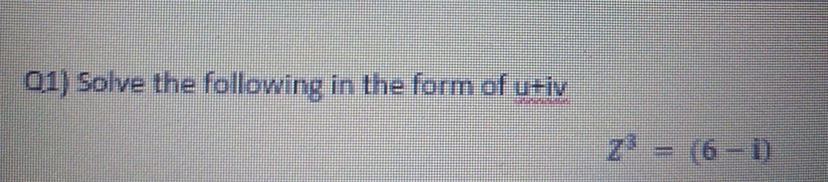 Solved 01) Solve the following in the form of u+iv 23 = | Chegg.com
