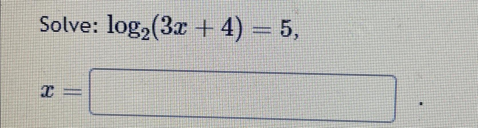 Solved Solve: log2(3x+4)=5x= | Chegg.com