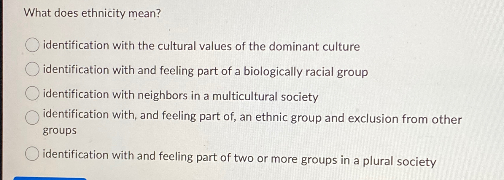 Solved What does ethnicity mean?identification with the