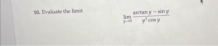 10. Evaluate the limit \[ \lim _{y \rightarrow 0} \frac{\arctan y-\sin y}{y^{3} \cos y} \]