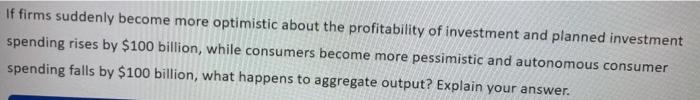 Solved If firms suddenly become more optimistic about the | Chegg.com
