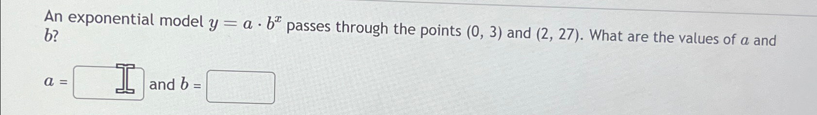 Solved An exponential model y=a*bx ﻿passes through the | Chegg.com
