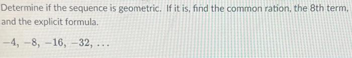 Solved Determine if the sequence is geometric. If it is, | Chegg.com