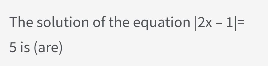 Solved The solution of the equation |2x – 1 = 5 is (are) | Chegg.com
