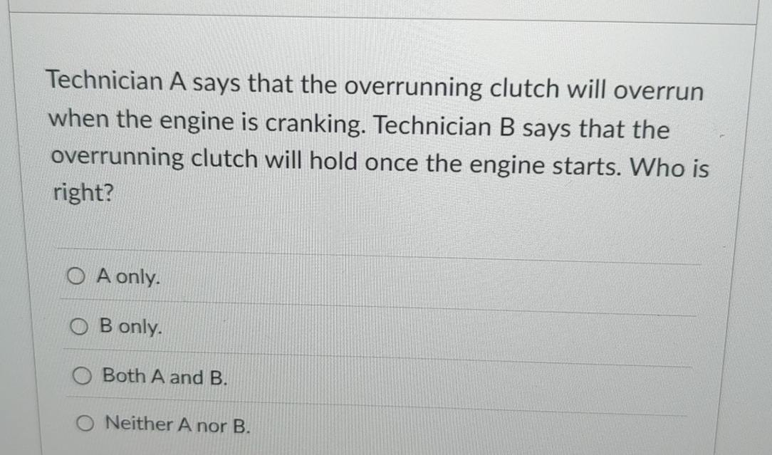Solved Technician A says that the overrunning clutch will