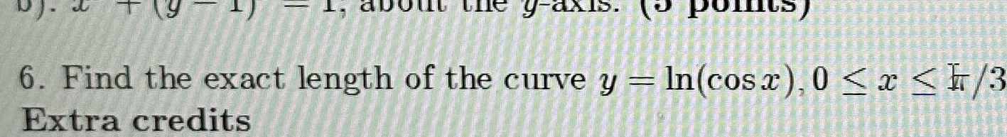 Solved Find the exact length of the curve y=ln(cosx),0≤x≤π3 | Chegg.com