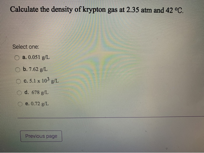 Solved Calculate The Density Of Krypton Gas At 2 35 Atm A Chegg Com