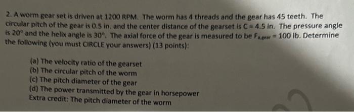 Solved 2. A worm gear set is driven at 1200 RPM. The worm | Chegg.com