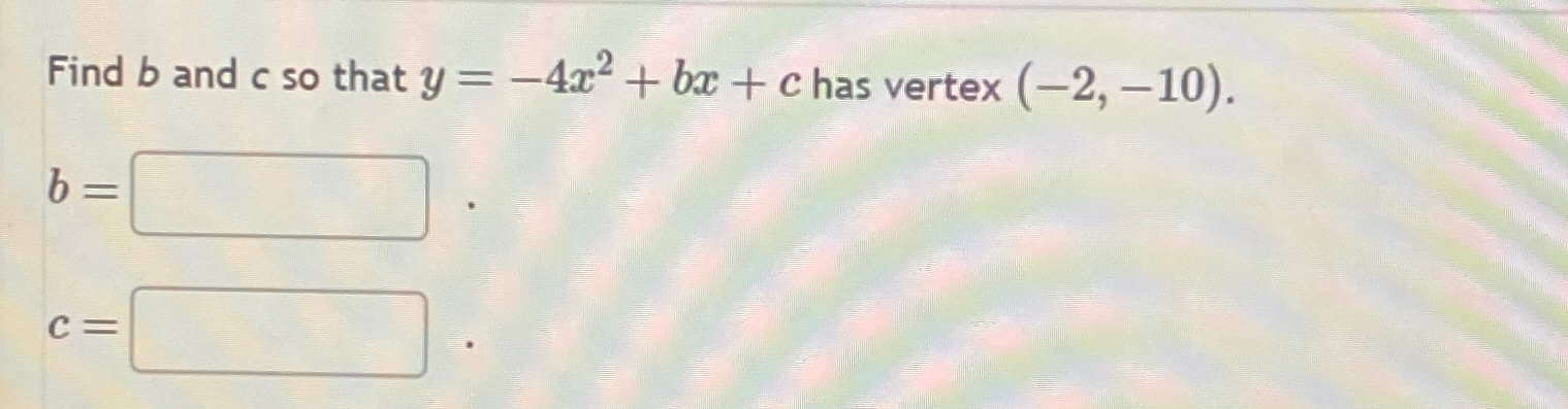 Solved Find B ﻿and C ﻿so That Y=-4x2+bx+c ﻿has Vertex | Chegg.com