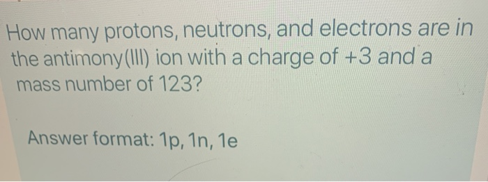 Solved How many protons, neutrons, and electrons are in the | Chegg.com