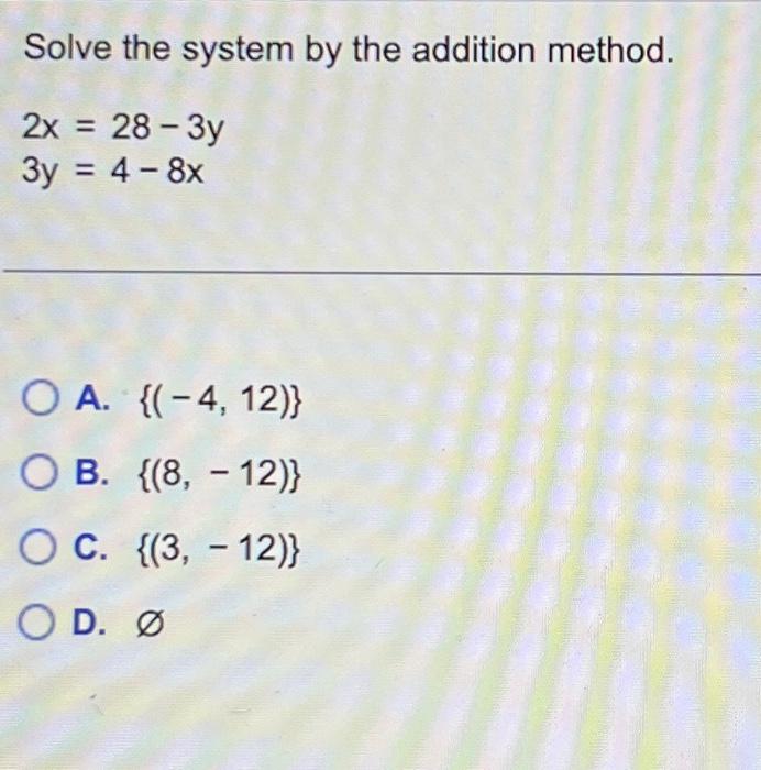 Solved Solve the system by the addition method. 2x = 28-3y | Chegg.com