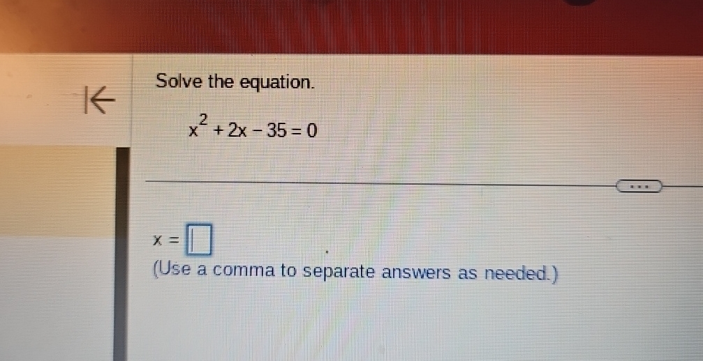 Solved Solve The Equation X2 2x 35 0x Use A Comma To