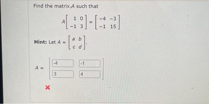 Solved Find the matrix A such that A[1−103]=[−4−1−315] Hint: | Chegg.com