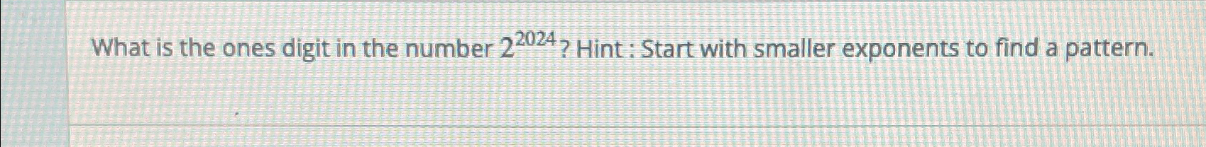 Solved What is the ones digit in the number 22024 ? ﻿Hint : | Chegg.com