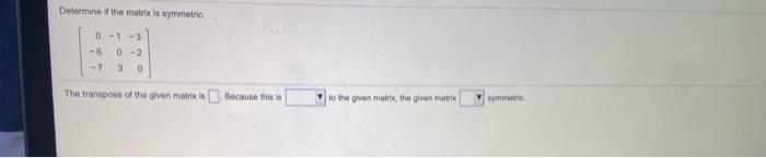 Solved Determine if the matrix is symmetric 0-1 -3 -6 0-2 -7 | Chegg.com