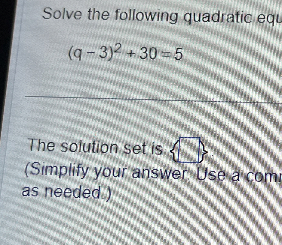 Solved Solve the following quadratic equ(q-3)2+30=5The | Chegg.com