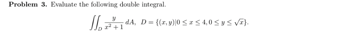 Solved Problem 3. Evaluate The Following Double Integral. | Chegg.com