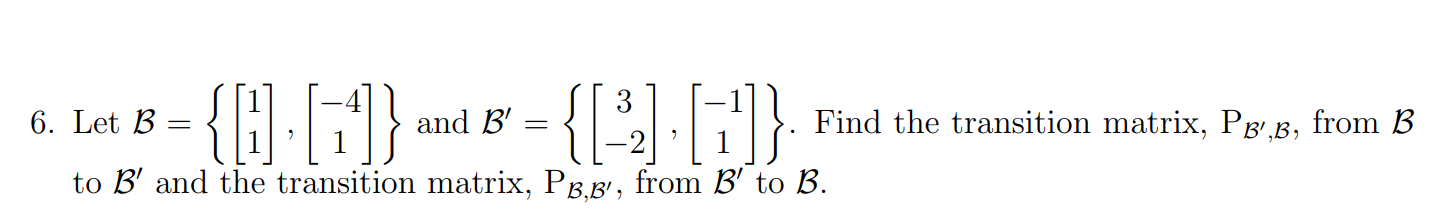 Solved Let B={[11],[-41]} ﻿and B'={[3-2],[-11]}. ﻿Find the | Chegg.com