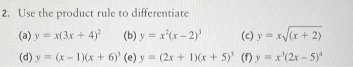 Use the product rule to differentiate (a) \( y=x(3 x+4)^{2} \) (b) \( y=x^{2}(x-2)^{3} \) (c) \( y=x \sqrt{(x+2)} \) (d) \( y