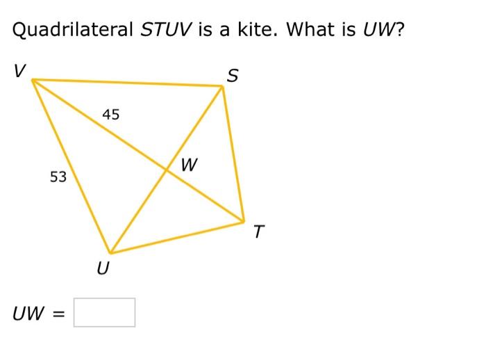 Solved Quadrilateral STUV is a kite. What is UW? | Chegg.com