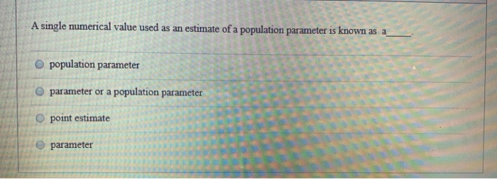 Solved A single numerical value used as an estimate of a | Chegg.com