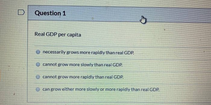 Solved: Question 1 Real GDP Per Capita Necessarily Grows M... | Chegg.com