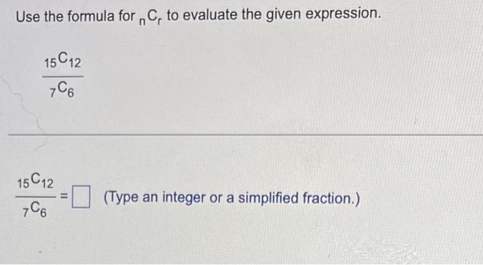 Solved Use the formula for nCr to evaluate the given | Chegg.com