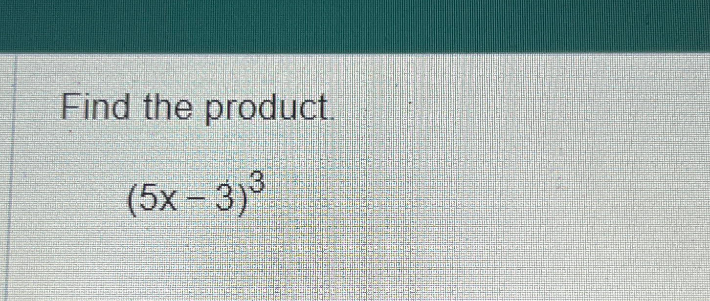 Solved Find The Product.(5x-3)3 | Chegg.com