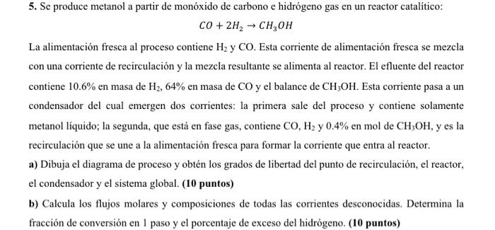 \[ \mathrm{CO}+2 \mathrm{H}_{2} \rightarrow \mathrm{CH}_{3} \mathrm{OH} \] La alimentación fresca al proceso contiene \( \mat