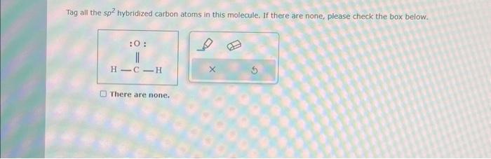 Solved Tag all the sp2 hybridized carbon atoms in this | Chegg.com