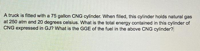 Solved A truck is fitted with a 75 gallon CNG cylinder. When | Chegg.com