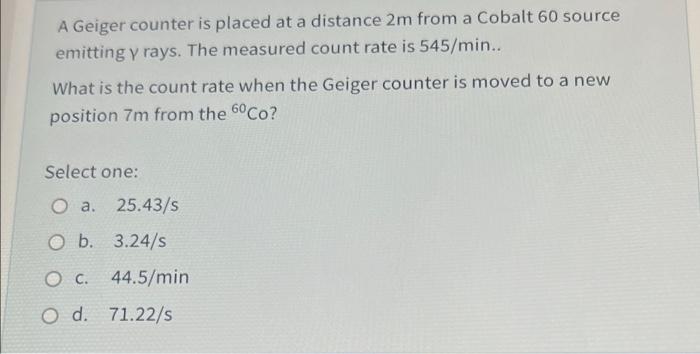 Solved A Geiger counter is placed at a distance 2m from a | Chegg.com