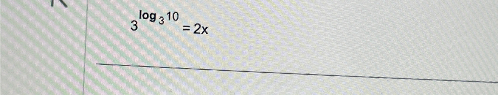 Solved 3log310=2x | Chegg.com