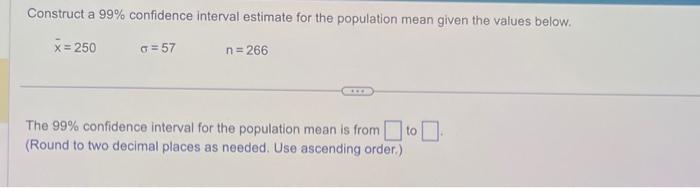 Solved Construct a 99% confidence interval estimate for the | Chegg.com